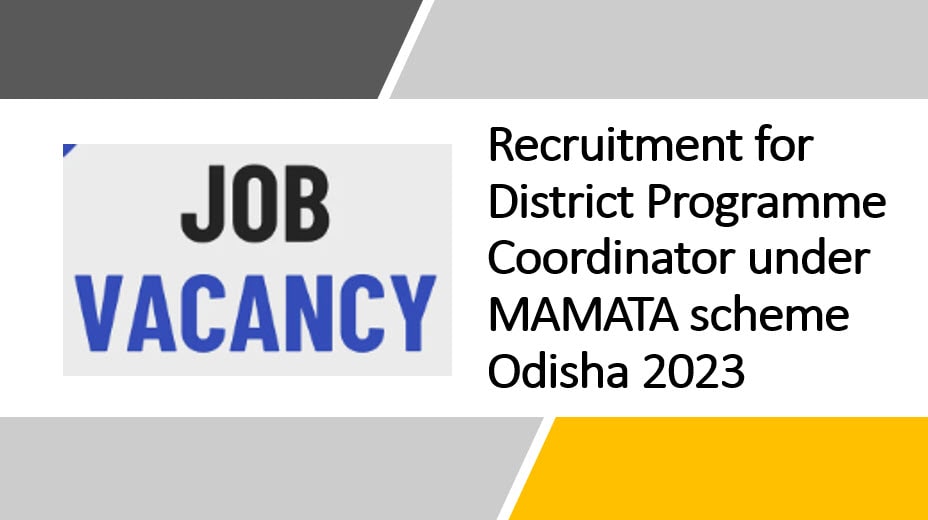 Recruitment for District Programme Coordinator under MAMATA scheme Odisha 2023