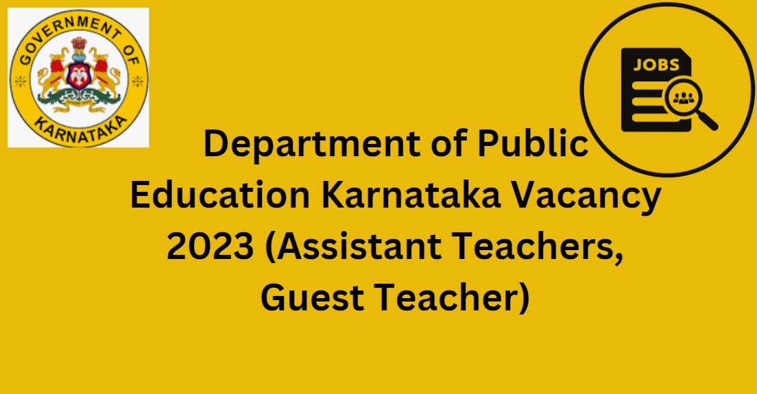 Department of Public Education Karnataka Vacancy 2023 (Assistant Teachers, Guest Teacher)